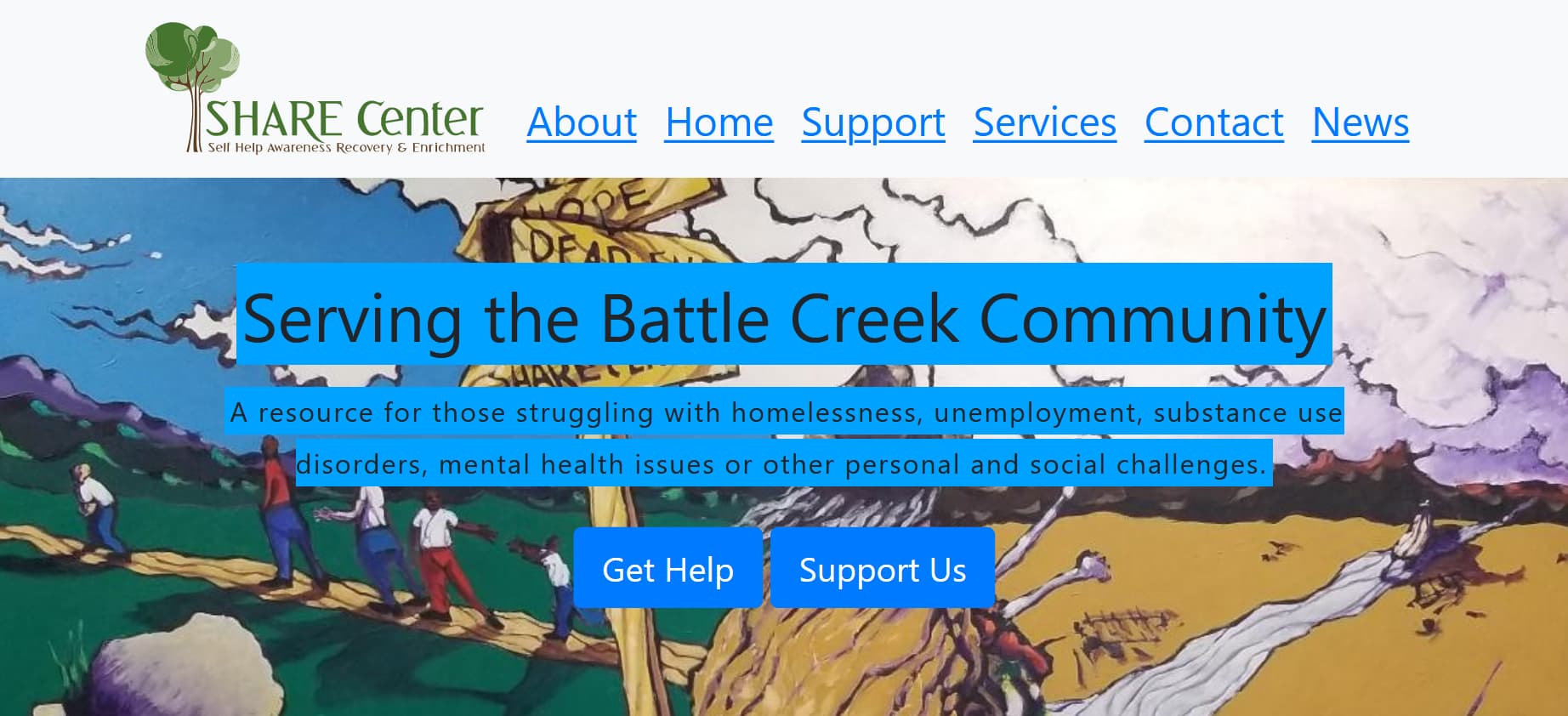 A webpage with the share center logo with a tree and nav links. It also has a centered header saying “serving the battle creek community” with the subheading being about a resource for those struggling. Also has two action buttons. It’s against a mural with a split path between a lush once on the left and a desolate one on the right